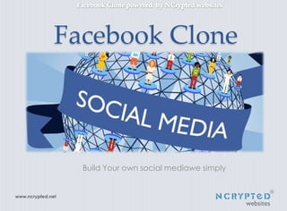Facebook Clone

Build Your own social mediawe simply

www.ncrypted.net

 