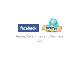 Teams, Celebrities and Business in Brazil 