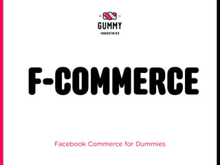 F-COMMERCE
 Facebook Commerce for Dummies
 