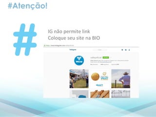 #Atenção!
• IG não permite link
• Coloque seu site na BIO
 