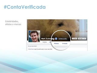 #ContaVerificada
Celebridades,
atletas e marcas
 