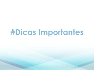#Dicas Importantes
 