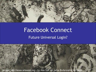 Facebook Connect Future Universal Login? Image: http://www.arteeast.org - by Alia Saif Ali Juma Bufaroosha Al Falasi  