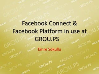 Facebook Connect & Facebook Platform in use at GROU.PS	 EmreSokullu 