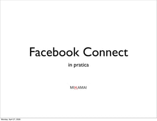 Facebook Connect
                               in pratica




Monday, April 27, 2009
 
