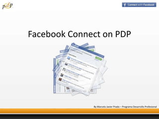 FacebookConnecton PDP By Marcelo Javier Prado – Programa Desarrollo Profesional 