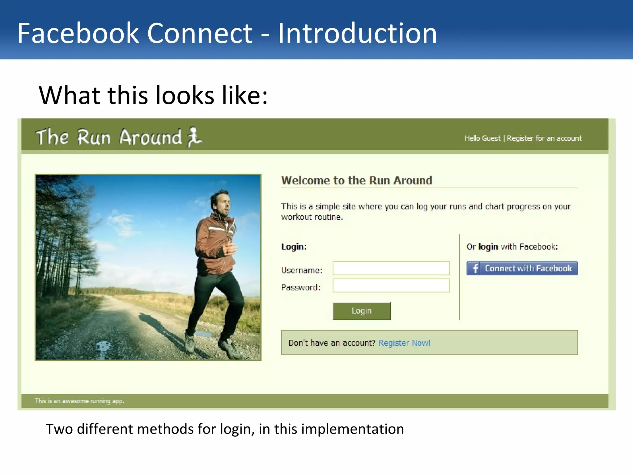 Facebook Connect - Introduction What this looks like: Two different methods for login, in this implementation 