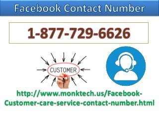 http://www.monktech.us/Facebook-
Customer-care-service-contact-number.html
 