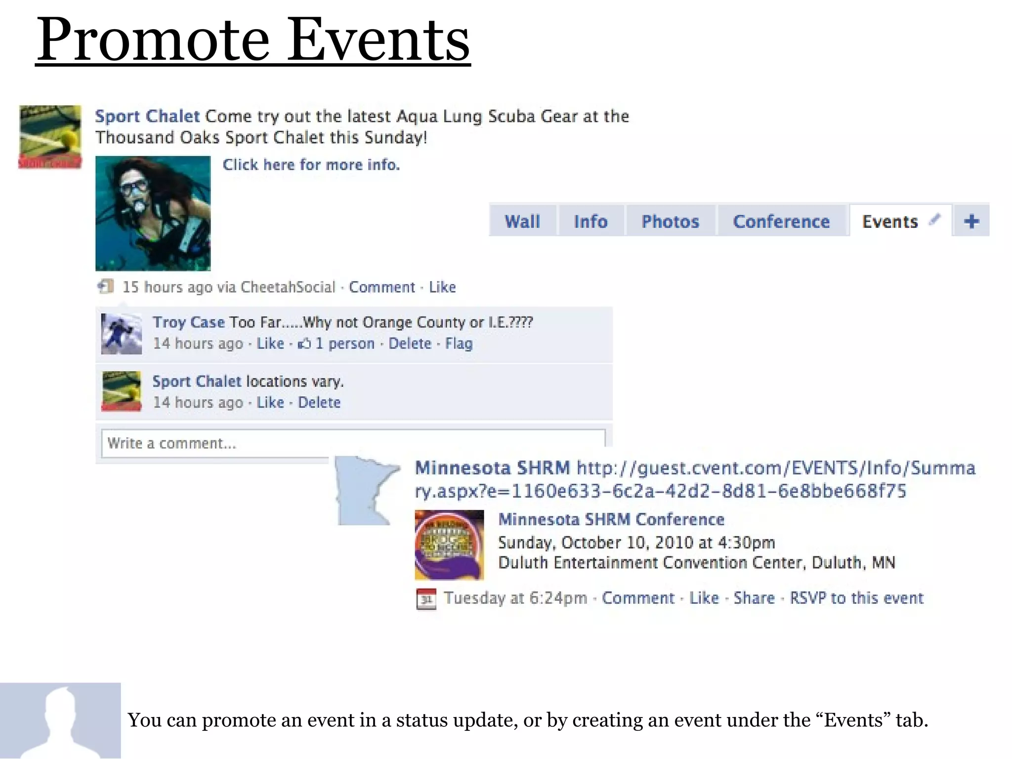 Promote Events You can promote an event in a status update, or by creating an event under the “Events” tab. 