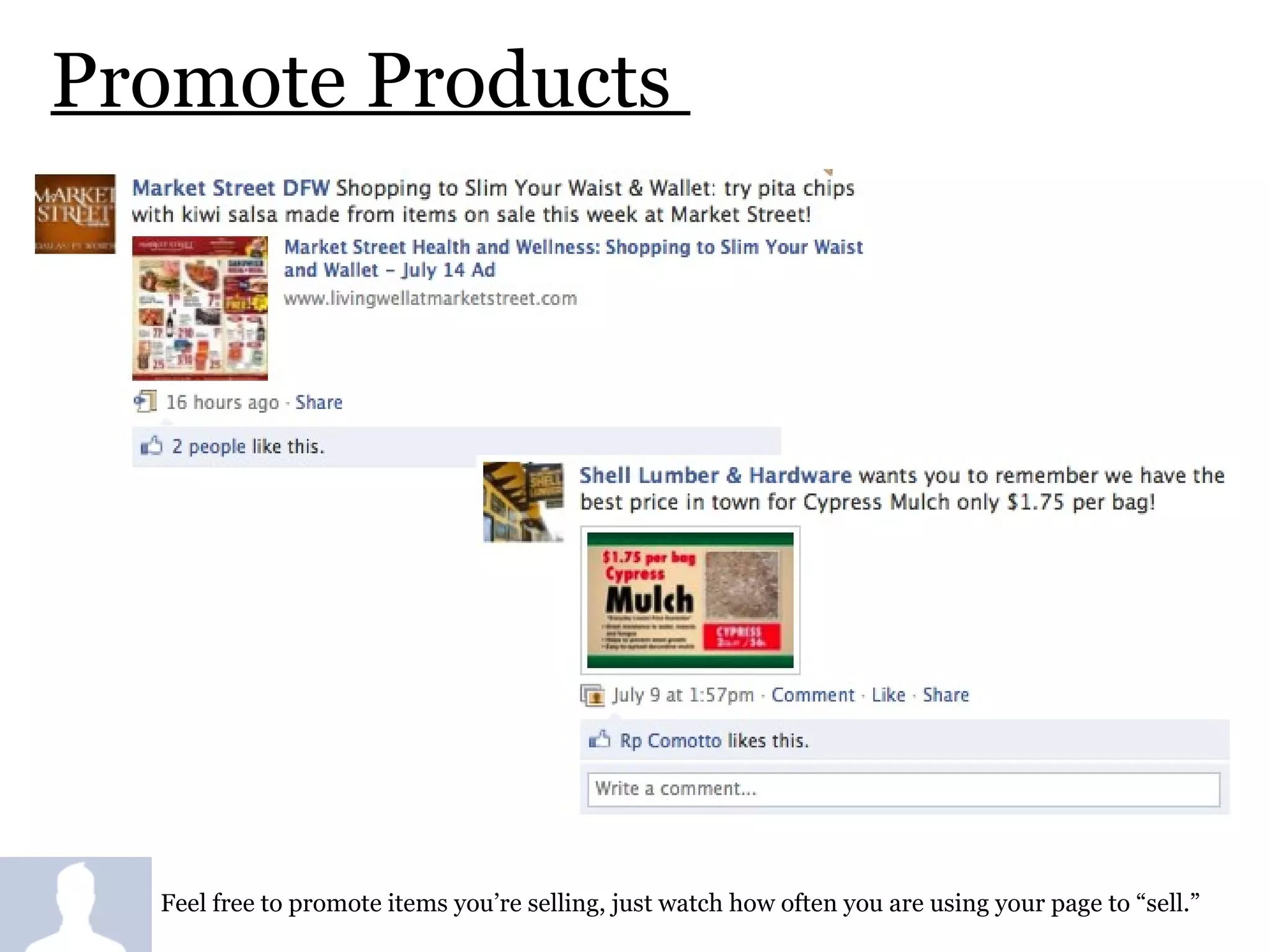 Promote Products  Feel free to promote items you’re selling, just watch how often you are using your page to “sell.” 