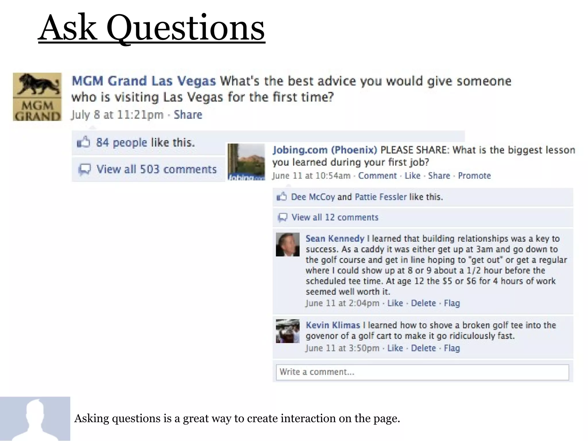 Ask Questions Asking questions is a great way to create interaction on the page.  