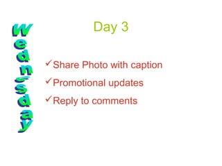 Day 3

Share Photo with caption
Promotional updates
Reply to comments
 