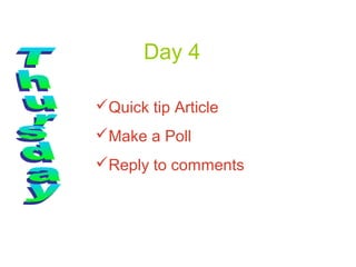 Day 4

Quick tip Article
Make a Poll
Reply to comments
 