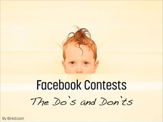 Facebook Contests
               The Do’s and Don’ts
By Binkd.com
 