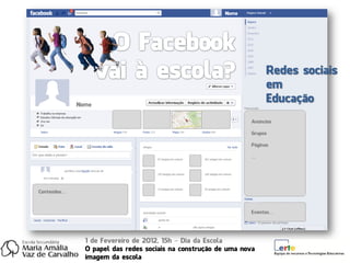 Nome




                                                                       Redes sociais
                                                                       em
             Nome
                                                                       Educação
                                                                 Anúncios

                                                                 Grupos

                                                                 Páginas

                                                                 …




Conteúdos…



                                                                 Eventos…




               1 de Fevereiro de 2012, 15h – Dia da Escola
               O papel das redes sociais na construção de uma nova
               imagem da escola
 