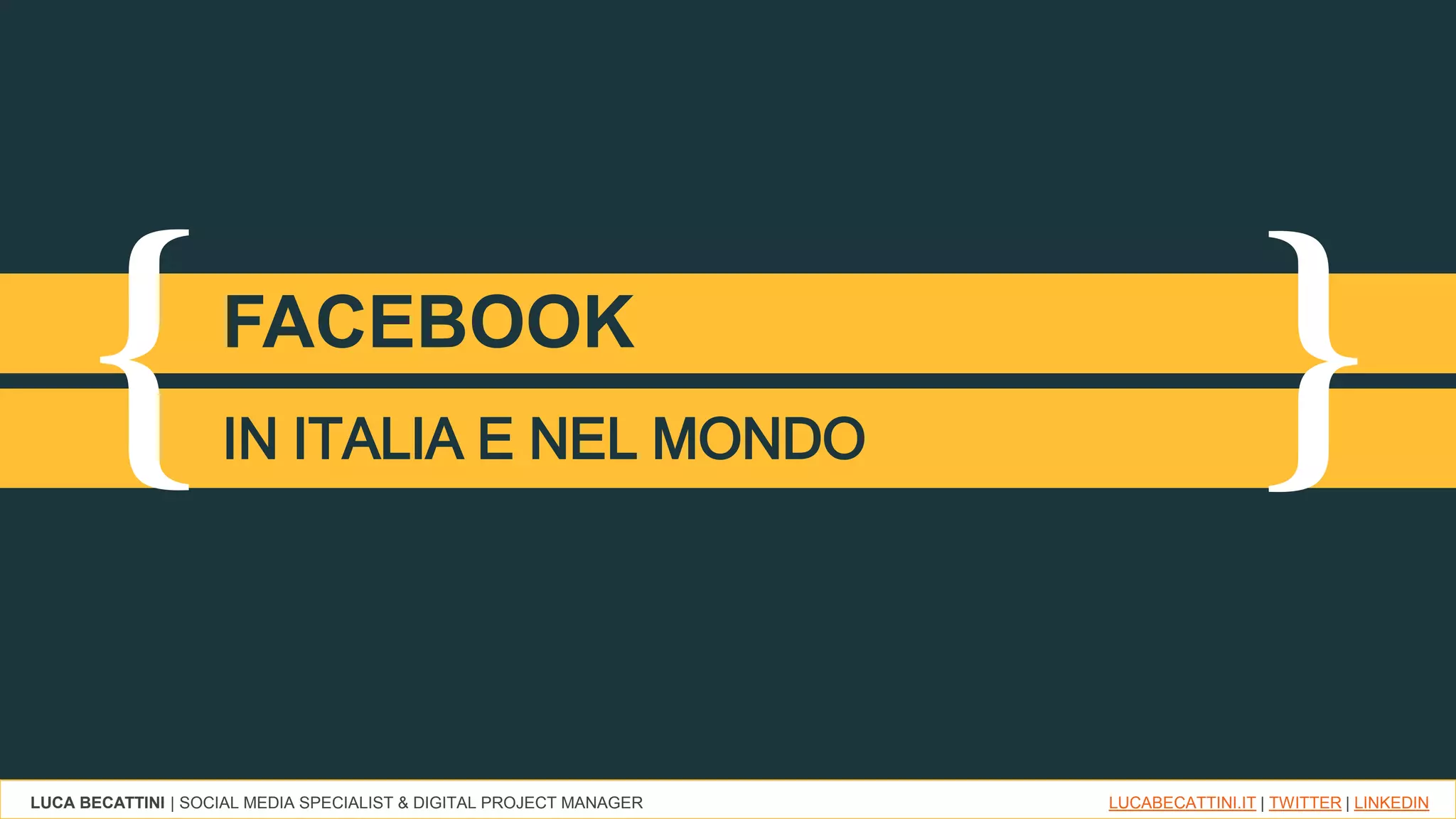 LUCA BECATTINI | SOCIAL MEDIA SPECIALIST & DIGITAL PROJECT MANAGER LUCABECATTINI.IT | TWITTER | LINKEDIN
{ }FACEBOOK
IN ITALIA E NEL MONDO
 