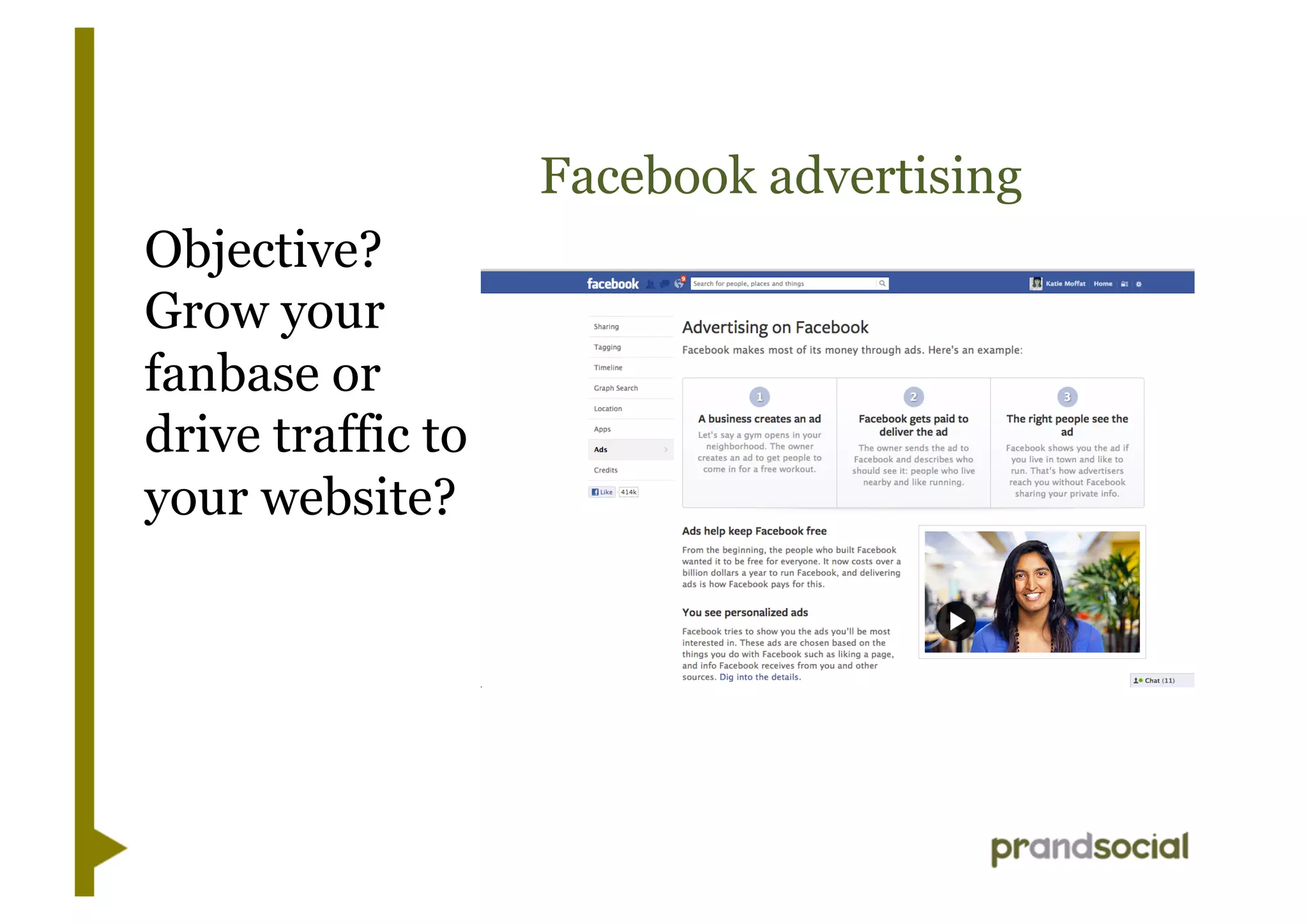 Facebook advertising
https://
www.facebook.com/
about/ads/
Objective?
Grow your
fanbase or
drive traffic to
your website?
 