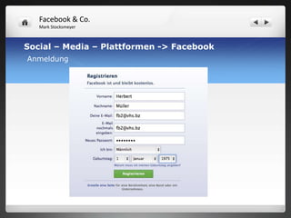 Facebook & Co.
   Mark Stocksmeyer



Social – Media – Plattformen -> Facebook
Anmeldung
 