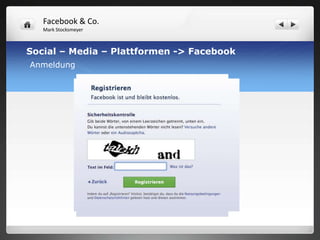 Facebook & Co.
   Mark Stocksmeyer



Social – Media – Plattformen -> Facebook
Anmeldung
 