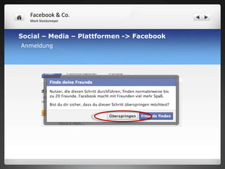 Facebook & Co.
   Mark Stocksmeyer



Social – Media – Plattformen -> Facebook
Anmeldung
 