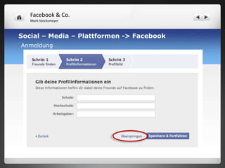Facebook & Co.
   Mark Stocksmeyer



Social – Media – Plattformen -> Facebook
Anmeldung
 