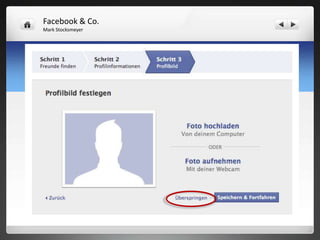 Facebook & Co.
   Mark Stocksmeyer



Social – Media – Plattformen -> Facebook
Anmeldung
 