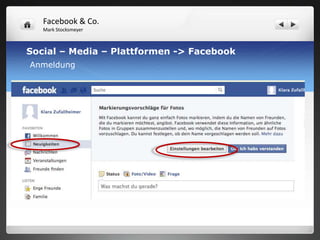 Facebook & Co.
   Mark Stocksmeyer



Social – Media – Plattformen -> Facebook
Anmeldung
 