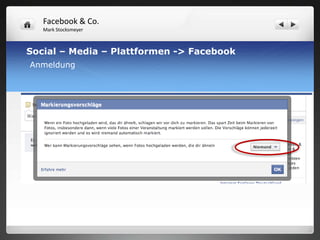Facebook & Co.
   Mark Stocksmeyer



Social – Media – Plattformen -> Facebook
Anmeldung
 