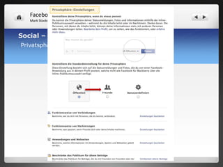 Facebook & Co.
   Mark Stocksmeyer



Social – Media – Plattformen -> Facebook
Privatsphäre-Einstellungen
 