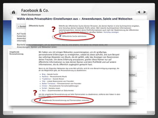 Facebook & Co.
   Mark Stocksmeyer



Social – Media – Plattformen -> Facebook
                      ?
Privatsphäre-Einstellungen




            ?
 