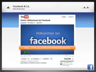 Facebook & Co.
Mark Stocksmeyer




               http://vhs.bz/willkommenbeifacebook
 