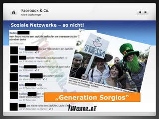 Facebook & Co.
    Mark Stocksmeyer



Soziale Netzwerke – so nicht!




                       „Generation Sorglos“
 