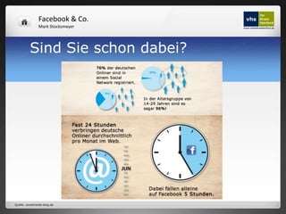 Facebook & Co.
                Mark Stocksmeyer




          Sind Sie schon dabei?




Quelle: socialmedia-blog.de
 