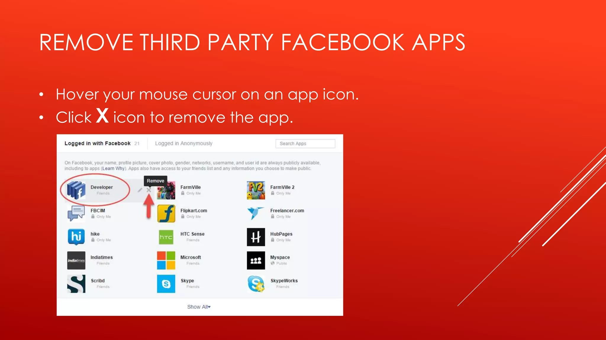 REMOVE THIRD PARTY FACEBOOK APPS
• Hover your mouse cursor on an app icon.
• Click X icon to remove the app.
 
