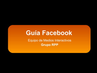 Equipo de Medios Interactivos Grupo RPP Guía Facebook 