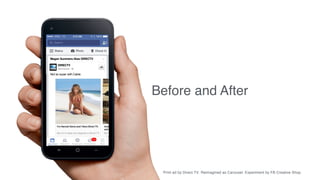 Not so super with Cable.
DIRECTV
Megan Summers likes DIRECTV
Before and After
Print ad by Direct TV. Reimagined as Carousel. Experiment by FB Creative Shop.
 