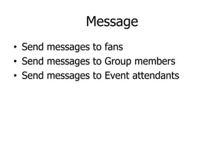 Message
• Send messages to fans
• Send messages to Group members
• Send messages to Event attendants
 