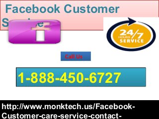 Facebook Customer
Service
Facebook Customer
Service
http://www.monktech.us/Facebook-http://www.monktech.us/Facebook-
Customer-care-service-contact-
1-888-450-67271-888-450-6727
Call UsCall Us
 