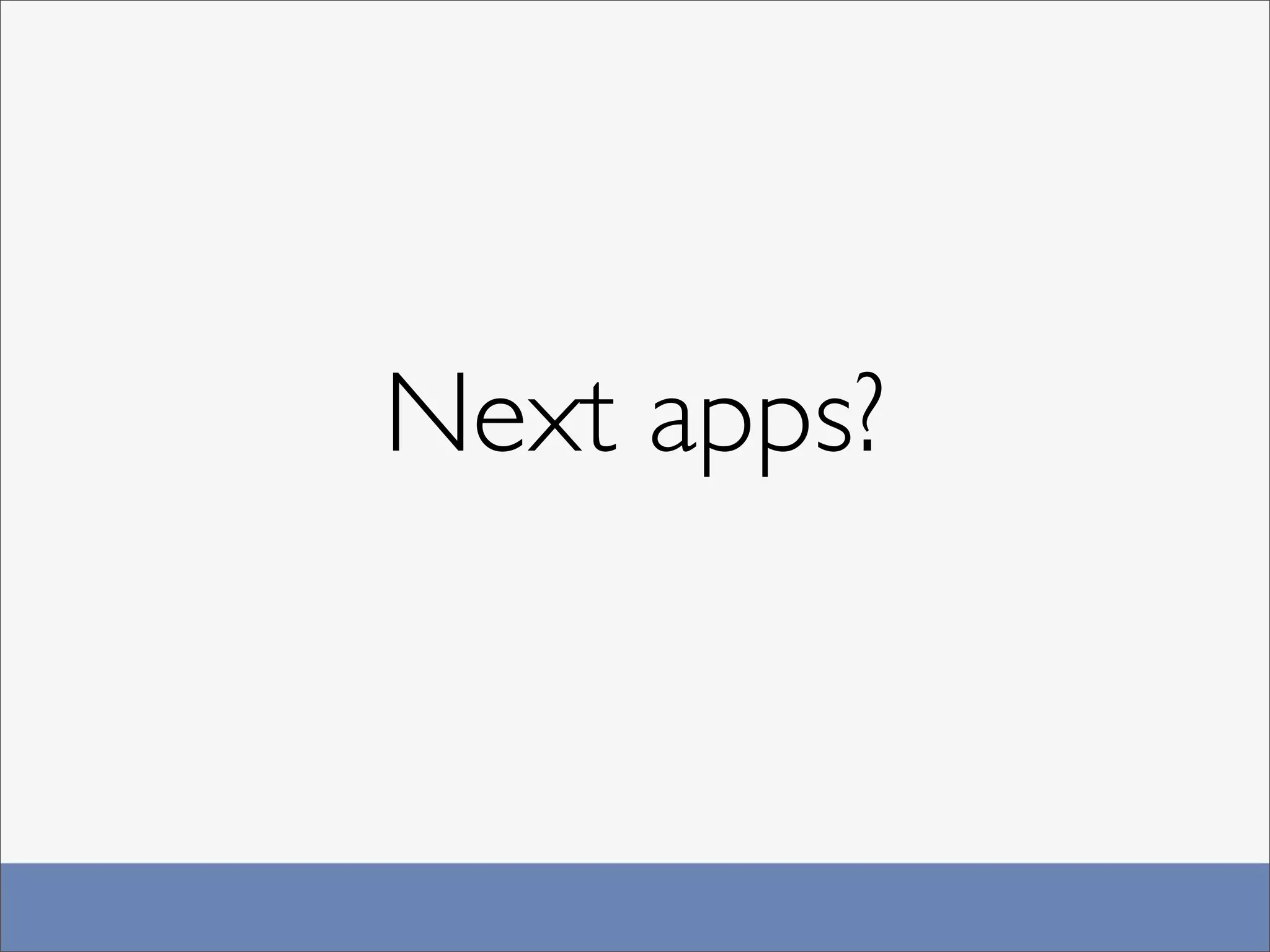 Next apps?
 