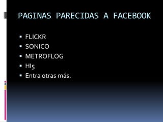PAGINAS PARECIDAS A FACEBOOKFLICKRSONICOMETROFLOGHI5Entra otras más.