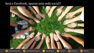 Será o Facebook, apenas uma rede social?
 