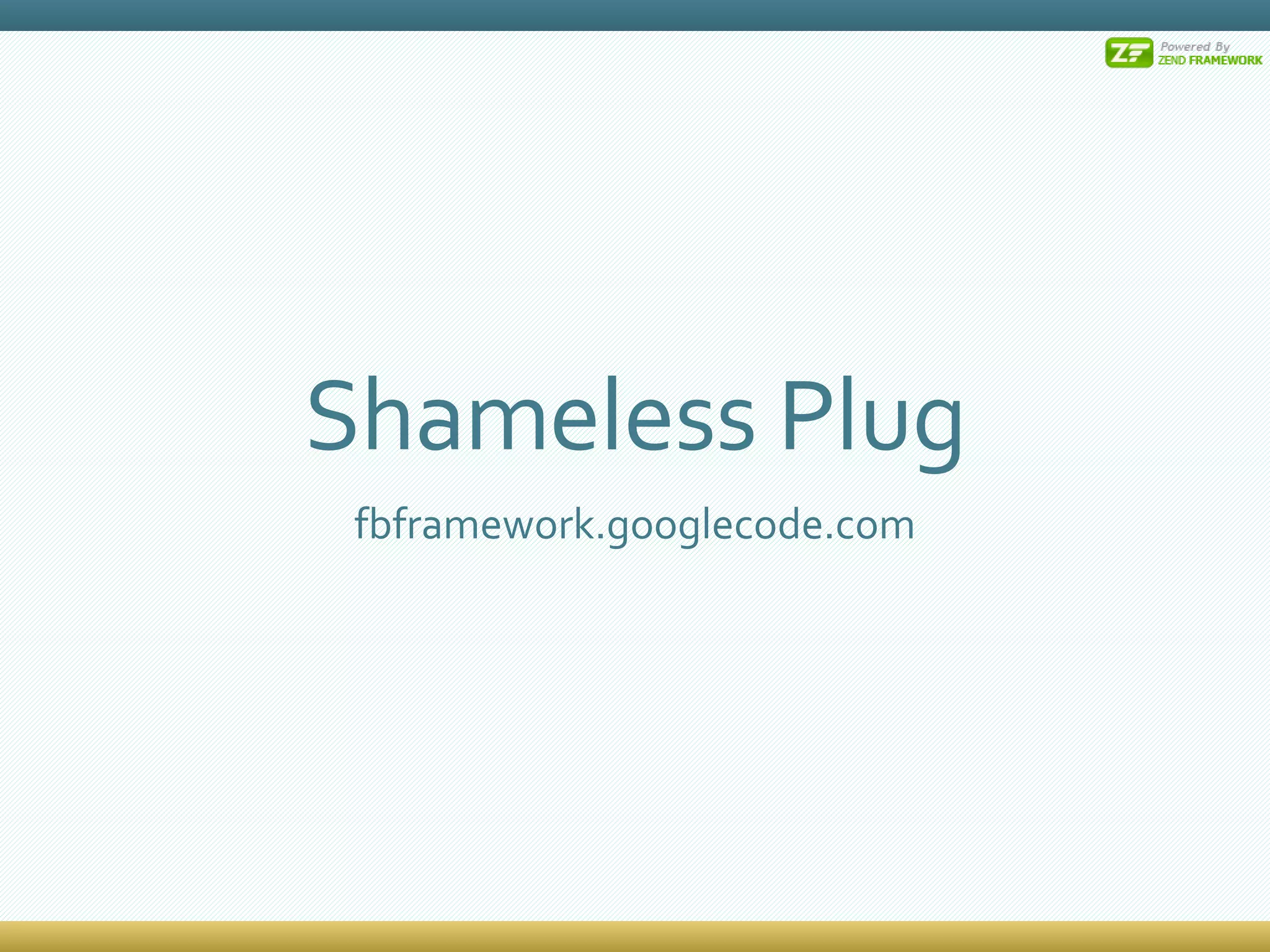 Shameless Plug fbframework.googlecode.com 