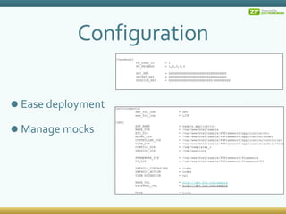 Configuration Ease deployment Manage mocks [environments] dev_foo_com  = DEV www_foo_com  = LIVE [DEV] APP_NAME  = sample_application BASE_DIR  = /var/www/html/sample ETC_DIR  = /var/www/html/sample/FBFramework/application/etc MODEL_DIR  = /var/www/html/sample/FBFramework/application/model CONTROLLER_DIR  = /var/www/html/sample/FBFramework/application/controller VIEW_DIR  = /var/www/html/sample/FBFramework/application/public/view COMPILE_DIR  = /tmp/templates_c SESSION_DIR  = /tmp/sessions FRAMEWORK_DIR  = /var/www/html/sample/FBFramework/Framework UI_DIR  = /var/www/html/sample/FBFramework/Framework/UI DEFAULT_CONTROLLER  = index DEFAULT_ACTION  = index VIEW_EXTENSION  = tpl BASE_URL  =  http://dev.foo.com/sample EXTERNAL_URL  =  http://dev.foo.com/sample MODE  = local [facebook] FB_USER_ID  = 1 FB_FRIENDS  = 1,2,3,4,5 API_KEY  = XXXXXXXXXXXXXXXXXXXXXXXXXXXXXXXX SECRET_KEY  = XXXXXXXXXXXXXXXXXXXXXXXXXXXXXXXX SESSION_KEY  = XXXXXXXXXXXXXXXXXXXXXXXX-XXXXXXXXX 