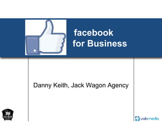           facebook               for Business Danny Keith, Jack Wagon Agency 