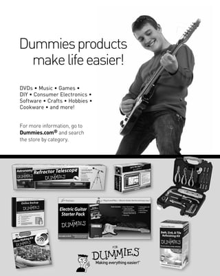 Dummies products
  make life easier!
DVDs • Music • Games •
DIY • Consumer Electronics •
Software • Crafts • Hobbies •
Cookware • and more!


For more information, go to
Dummies.com® and search
the store by category.




                                Making everything easier!™
 