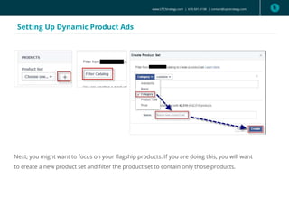 www.CPCStrategy.com | 619.501.6138 | contact@cpcstrategy.com
Setting Up Dynamic Product Ads
Next, you might want to focus on your flagship products. If you are doing this, you will want
to create a new product set and filter the product set to contain only those products.
 