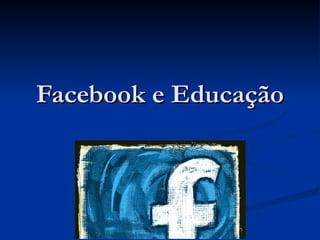 Facebook e Educação 