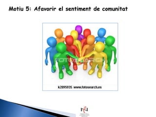 Motiu 5: Afavorir el sentiment de comunitat
 