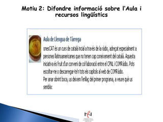 Motiu 2: Difondre informació sobre l‟Aula i
            recursos lingüístics
 