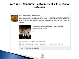 Motiu 3: Conèixer l‟entorn local i la cultura
                 catalana
 